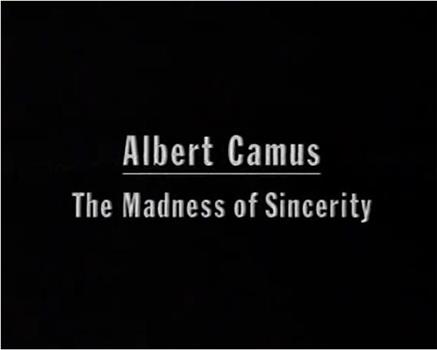 Albert Camus: The Madness of Sincerity在线观看和下载