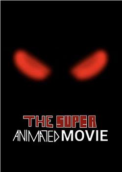 The Super Animated Movie在线观看和下载
